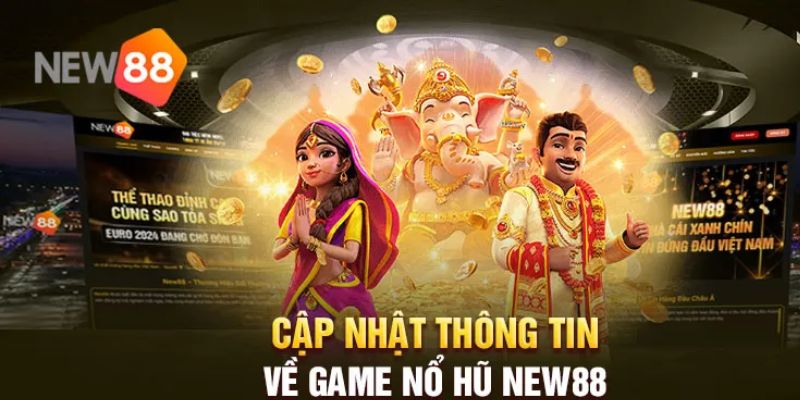 Thông tin chi tiết về sảnh game nổ hũ tại nhà cái New88